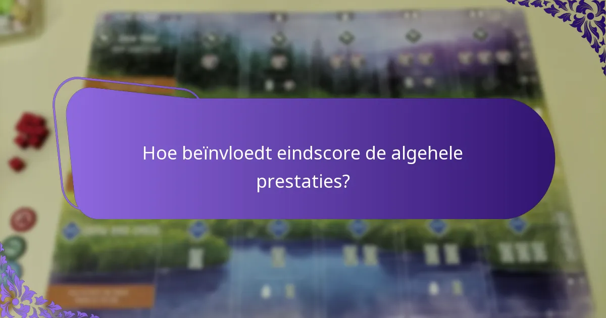 Hoe beïnvloedt eindscore de algehele prestaties?