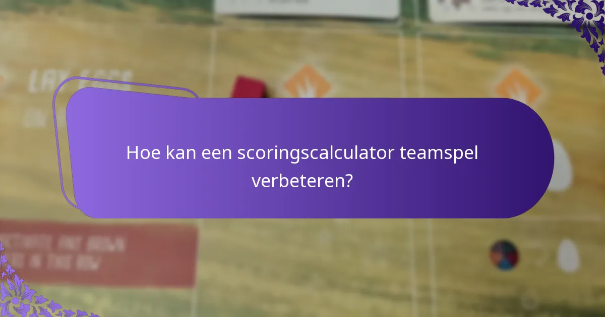 Hoe kan een scoringscalculator teamspel verbeteren?