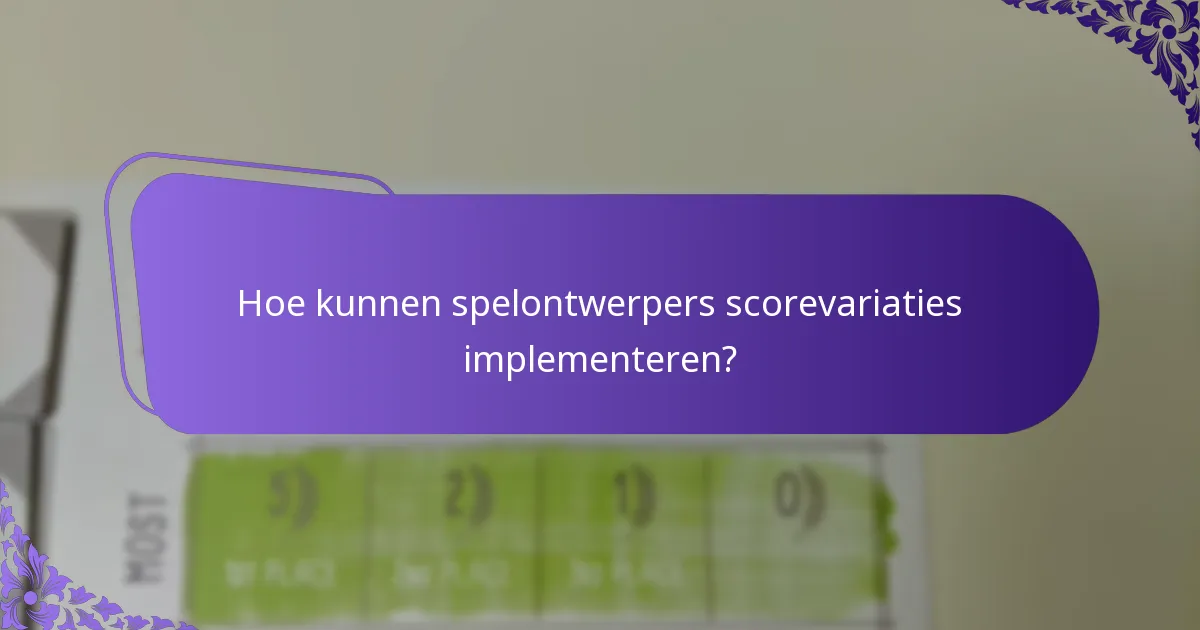 Hoe verbeteren scorevariaties de gameplay in thematische spellen?