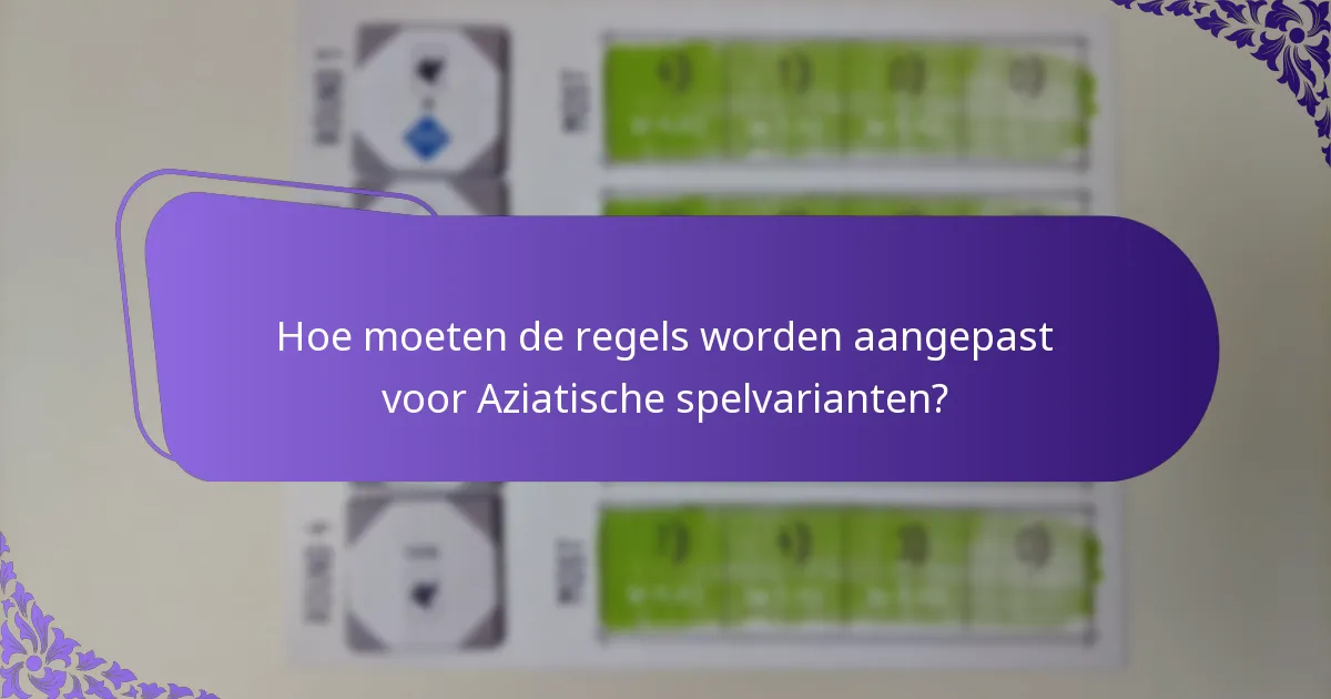 Hoe moeten de regels worden aangepast voor Aziatische spelvarianten?