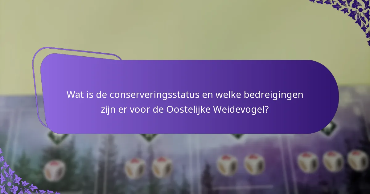 Wat is de conserveringsstatus en welke bedreigingen zijn er voor de Oostelijke Weidevogel?