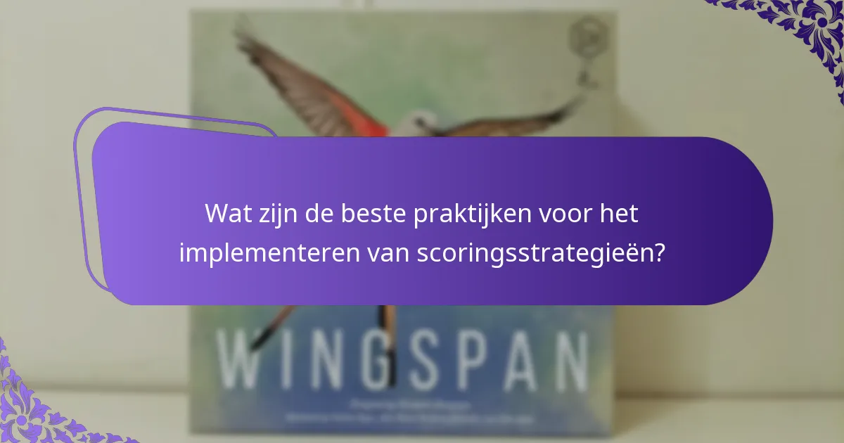 Wat zijn de beste praktijken voor het implementeren van scoringsstrategieën?