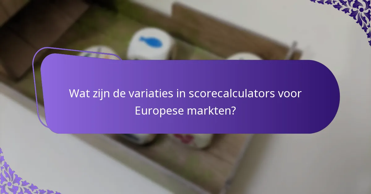 Wat zijn de variaties in scorecalculators voor Europese markten?