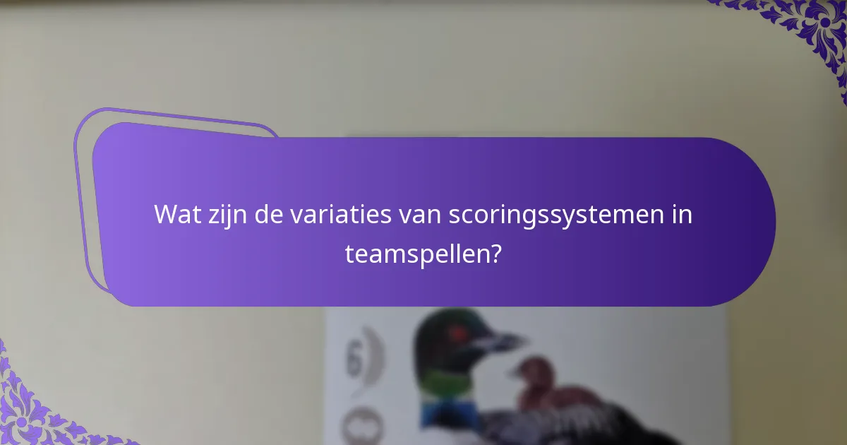 Wat zijn de variaties van scoringssystemen in teamspellen?