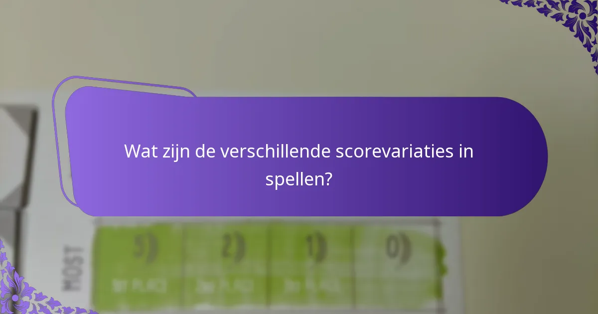 Wat zijn de voor- en nadelen van verschillende scorevariaties?